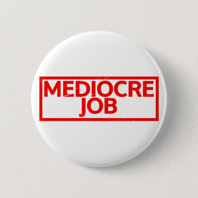 Mediocre Job Stamp 6 Cm Round Badge (Front)