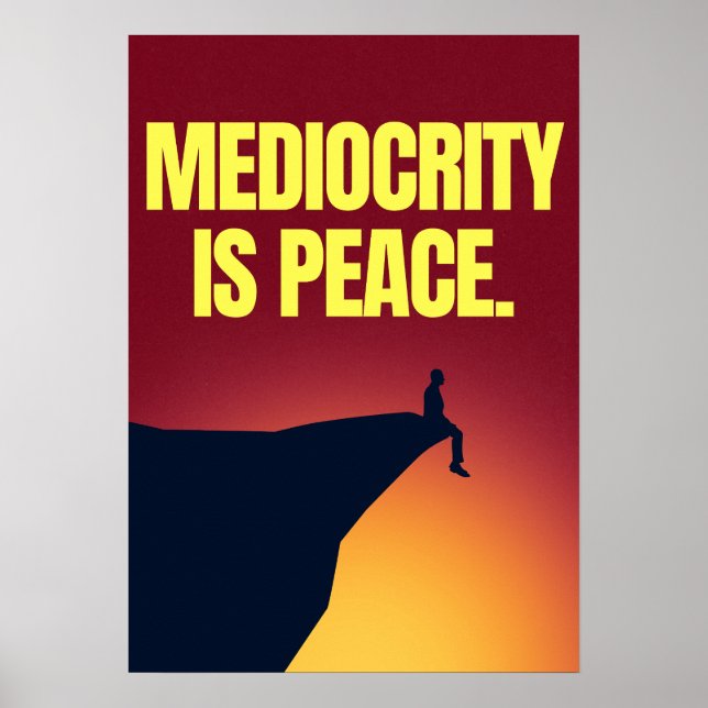 Mediocrity is peace. Anti Motivation Poster (Front)