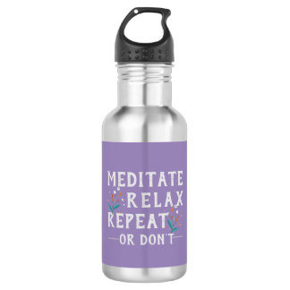 Meditate, Relax, Repeat or Don’t 532 Ml Water Bottle
