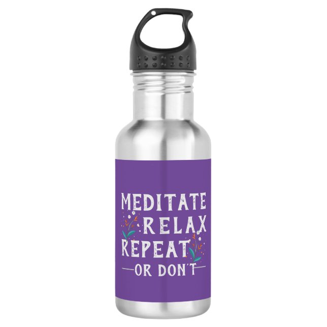 Meditate, Relax, Repeat or Don’t  532 Ml Water Bottle (Front)