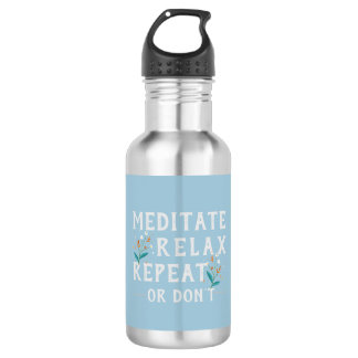 Meditate, Relax, Repeat or Don’t  532 Ml Water Bottle