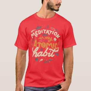 Meditation is My Atomic Habit by Tobe Fonseca T-Shirt