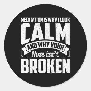 Meditation Is Why I Look Calm - Funny Zen, Yoga Me Classic Round Sticker