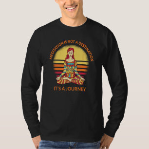 Meditation Itu2019s A Journey Yoga Spiritual Warri T-Shirt