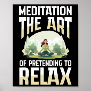 Meditation The Art Of Pretending To Relax Yoga Poster
