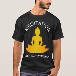 Meditation The Ultimate Power Nap Fully Meditated T-Shirt