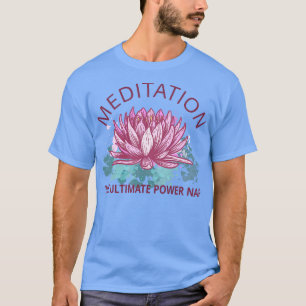 Meditation The Ultimate Power Nap VI T-Shirt