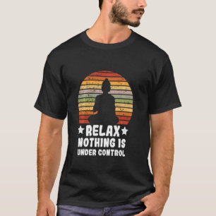 Meditation Yoga Mindfulness Relax Nothing Is Under T-Shirt