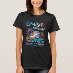 Mediterranean Cruise 2026 Family Vacation Cruisin' T-Shirt