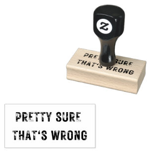 Medium PRETTY SURE THAT'S WRONG Rubber Stamp