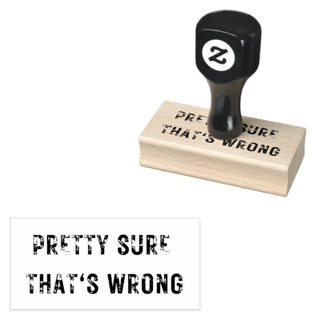 Medium PRETTY SURE THAT'S WRONG Rubber Stamp (Stamped)