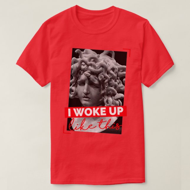 Medusa Gorgon I Woke Up Like This  T-Shirt (Design Front)