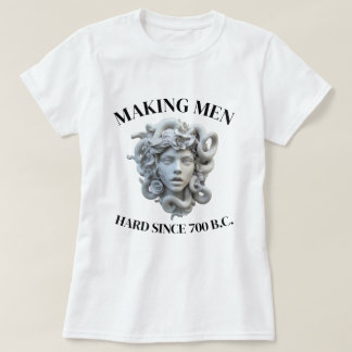 MEDUSA, MAKING MEN HARD SINCE 700 BC T-Shirt