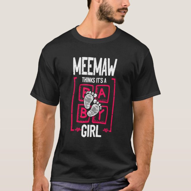 Meemaw Thinks It's a Girl Gender Reveal   Baby Sho T-Shirt (Front)