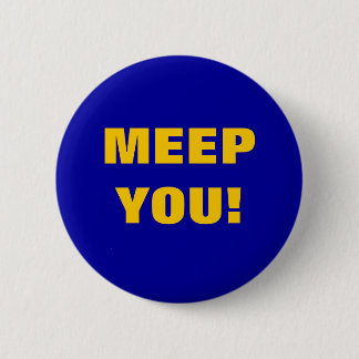 MEEP YOU! 6 CM ROUND BADGE