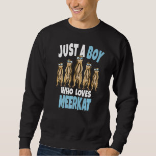 Meerkat Burrows Mammal Just A Boy Who Loves Meerka Sweatshirt