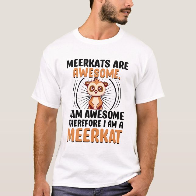 Meerkats Are Awesome T-Shirt (Front)
