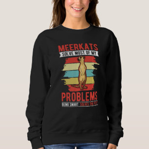 Meerkats solve most of my problems Meerkat Sweatshirt