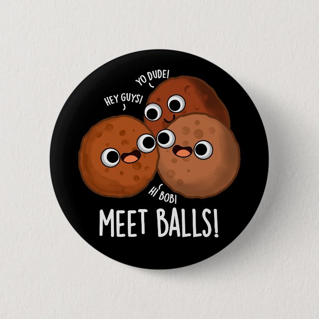 Meet-balls Funny Social Meatball Pun Dark BG 6 Cm Round Badge (Front)