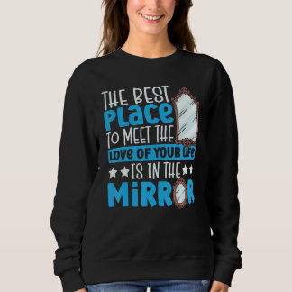 Meet Love Of Your Life In Mirror Happy Singles Awa Sweatshirt