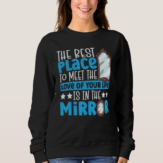 Meet Love Of Your Life In Mirror Happy Singles Awa Sweatshirt (Front)