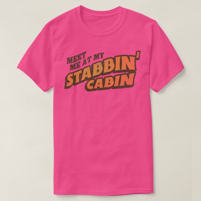 Meet Me At My Stabbin Cabin T-Shirt (Design Front)