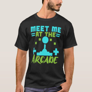 Meet Me At The Arcade Video Game Game Nerd Streame T-Shirt