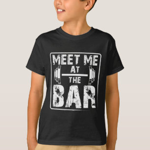 Meet Me At The Bar Funny Weightlifting Workout Jok T-Shirt