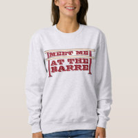 Meet Me At The Barre Ballet Dance Sweatshirt