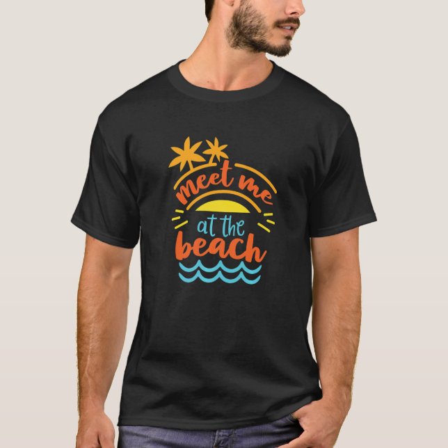 Meet Me At The Beach  Summertime Vacation Holiday  T-Shirt (Front)