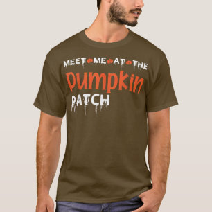 Meet me at the Pumpkin Patch Funny Halloween Desig T-Shirt