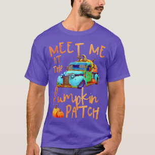 Meet Me At The Pumpkin Patch Pickup Truck Autumn F T-Shirt
