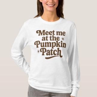 Meet me at the Pumpkin Patch T-Shirt