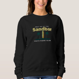 Meet Me At The Sandbar South Padre Island Beach Oc Sweatshirt