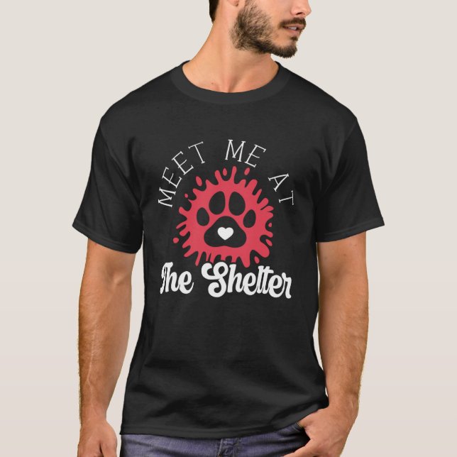 Meet Me At The Shelter Animal Rights Activist Anim T-Shirt (Front)