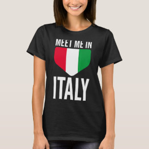 Meet Me In Italy Sarcastic Quoted Themed for Unise T-Shirt