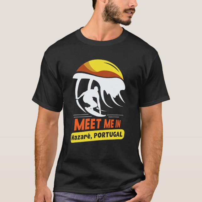 Meet Me In Nazaré Portugal Surfing Surfer Surf Wav T-Shirt (Front)