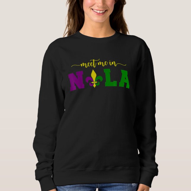 Meet Me In Nola Mardi Gras New Orleans Party Sweatshirt (Front)