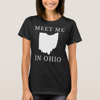 Meet Me In Ohio I Love Ohio Meme T-Shirt