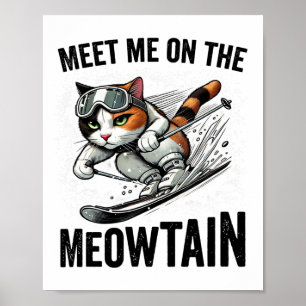 Meet Me On The Meowtain Funny Cat Skiing Down A Mo Poster