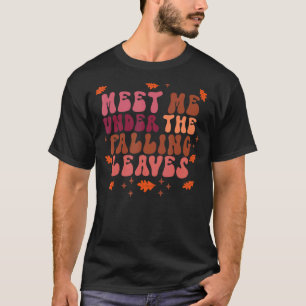 Meet Me Under The Falling Leaves Cute Quote Fall A T-Shirt