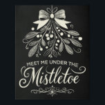 Meet Me Under the Mistletoe Christmas Chalkboard Poster<br><div class="desc">This charming holiday poster features a beautiful mistletoe illustration adorned with a bow, perfectly capturing the romantic spirit of the season. The message "Meet Me Under the Mistletoe" is elegantly displayed in hand-lettered script, making it an ideal piece of festive décor. Set against a black background, the delicate white design...</div>