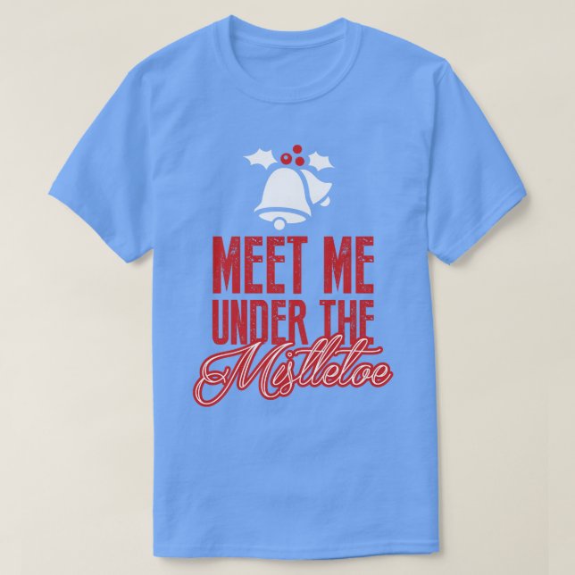 Meet Me Under the Mistletoe T-Shirt (Design Front)