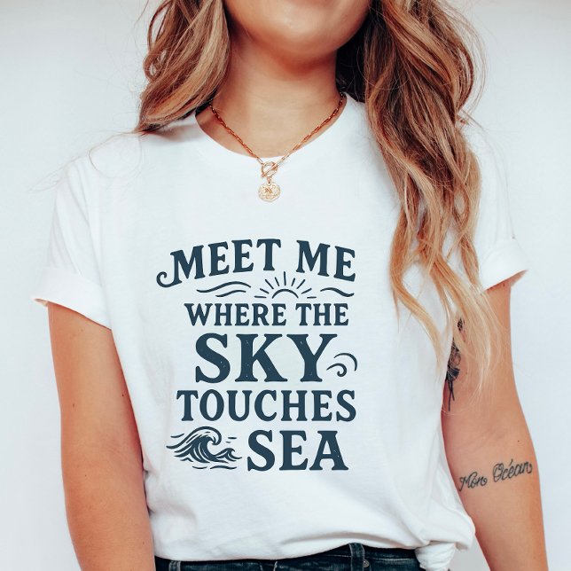 Meet Me Where Sky Touches Sea; Bold Typography T-Shirt (Creator Uploaded)