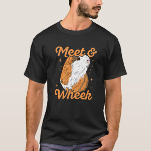 Meet & Wheek Quote For A Guinea Pig Nerd T-Shirt