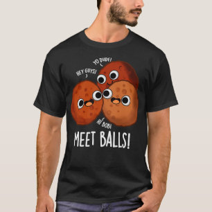 Meetballs Funny Meatball Puns 1 T-Shirt