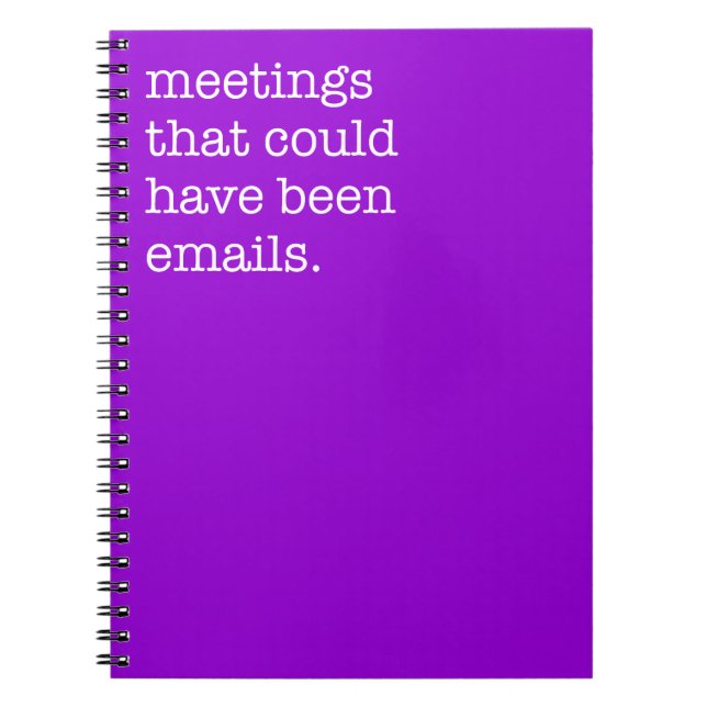 Meetings that Could Have Been Emails Funny Notebook (Front)