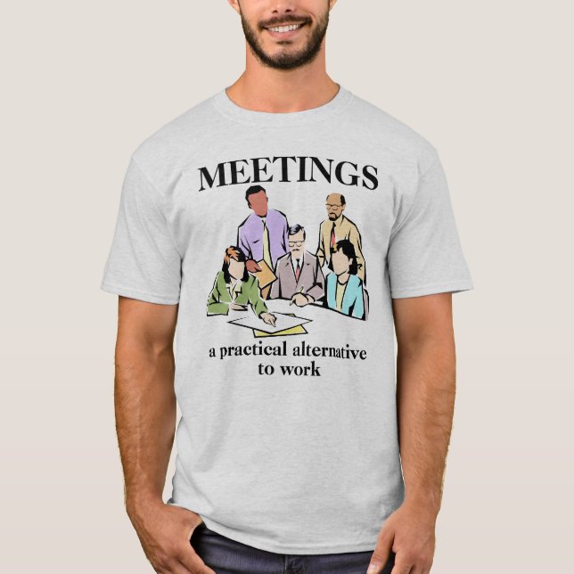 Meetings Workplace Office Humour Funny Shirt (Front)
