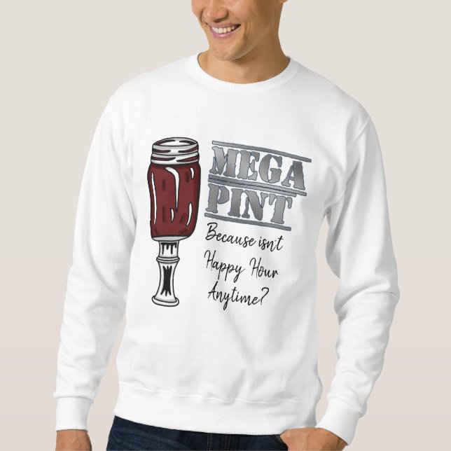 Mega Pint | Happy Hour is Anytime  Sweatshirt (Front)