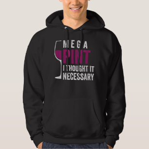 Mega Pint I Thought It Necessary Wine Glass Funny  Hoodie